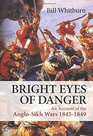 Bild des Verkufers fr Bright Eyes of Danger: An Account of the Anglo-Sikh Wars 1845-1849 zum Verkauf von WeBuyBooks 2