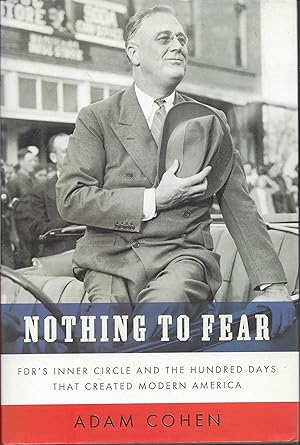 Seller image for Nothing to Fear: FDR's Inner Circle and the Hundred Days That Created ModernAmerica for sale by Charing Cross Road Booksellers