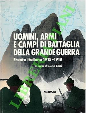 Immagine del venditore per Uomini, armi e campi di battaglia della Grande Guerra. Fronte italiano 1915-1918. venduto da Libreria Piani