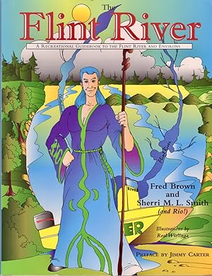 Immagine del venditore per The Flint River A Recreational Guidebook to the Flint River and Environs Preface by Jimmy Carter. Illustrations by Roel Wielinga. Book and cover design by Dorie Nicholson venduto da Americana Books, ABAA