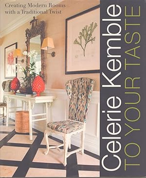 Seller image for CELERIE KEMBLE To Your Taste: Creating Modern Rooms with a Traditional Twist for sale by Neil Shillington: Bookdealer/Booksearch