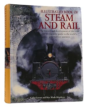 Seller image for ILLUSTRATED BOOK OF STEAM AND RAIL The History and Development of the Train and an Evocative Guide to the World's Great Railway Journeys for sale by Rare Book Cellar