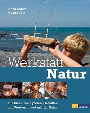 Seller image for Werkstatt Natur: 101 Ideen zum Spielen, Gestalten und Werken in und mit der Natur for sale by Modernes Antiquariat - bodo e.V.