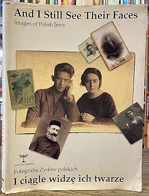 Seller image for And I Still See Their Faces _ Images of Polish Jews _ I ciagle widze ich twarze _ Fotografia Zydow polskich for sale by San Francisco Book Company