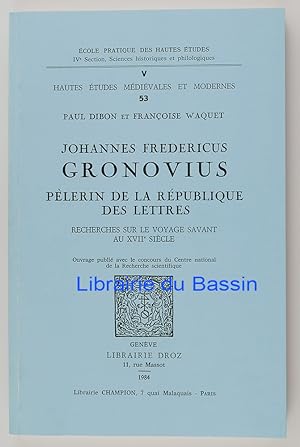 Seller image for Johannes Fredericus Gronovius Plerin de la Rpublique des lettres Recherches sur le voyage savant au XVIIe sicle for sale by Librairie du Bassin