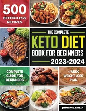 Image du vendeur pour The Complete Keto Diet Book for Beginners 2023-2024: The Ultimate Beginners Keto Diet Book with 500 Quick & Healthy Effortless Recipes incl. 28 Days Meal Plan mis en vente par WeBuyBooks 2