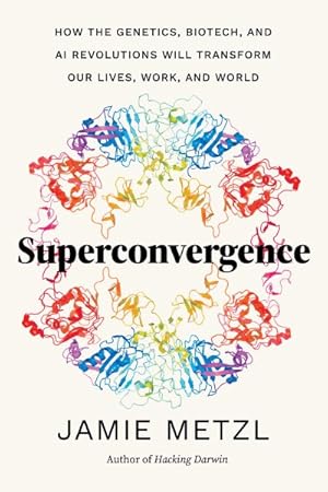 Imagen del vendedor de Superconvergence : How the Genetics, Biotech, and Ai Revolutions Will Transform Our Lives, Work, and World a la venta por GreatBookPrices