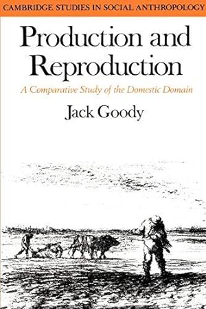Imagen del vendedor de Production and Reproduction: A Comparative Study of the Domestic Domain: 17 (Cambridge Studies in Social and Cultural Anthropology, Series Number 17) a la venta por WeBuyBooks