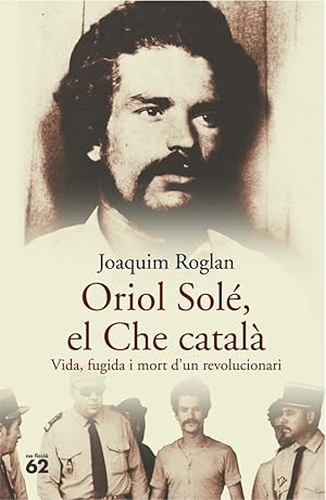 Seller image for ORIOL SOL, EL CHE CATAL (CATALN). VIDA, FUGIDA I MORT D'UN REVOLUCIONARI for sale by Librera Smile Books