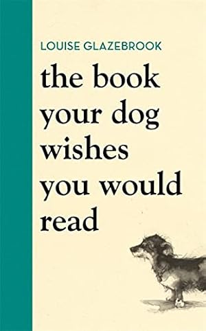 Seller image for The Book Your Dog Wishes You Would Read: The bestselling guide for dog lovers for sale by WeBuyBooks 2