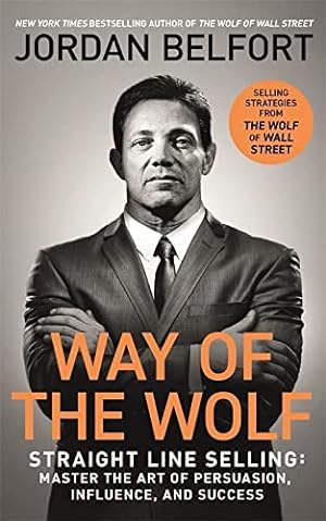 Bild des Verkufers fr Way of the Wolf: Straight line selling: Master the art of persuasion, influence, and success - THE SECRETS OF THE WOLF OF WALL STREET zum Verkauf von WeBuyBooks