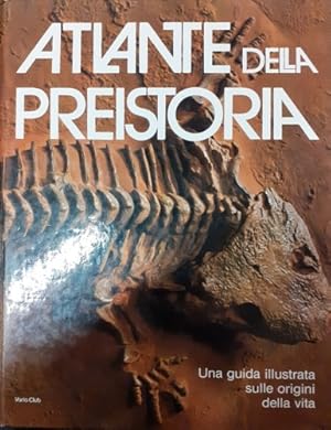 Seller image for Atlante della preistoria. Una guida illustrata sulle origini della vita. for sale by FIRENZELIBRI SRL