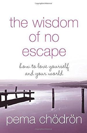 Image du vendeur pour THE WISDOM OF NO ESCAPE: How to Love Yourself and Your World mis en vente par WeBuyBooks