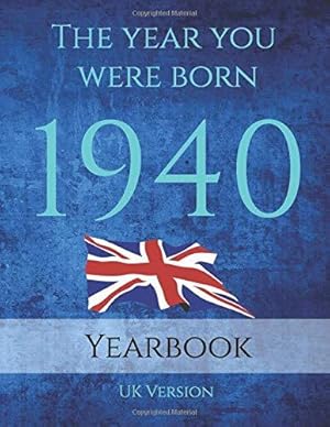 Imagen del vendedor de The Year you Were Born 1940: The year you were born 1940 United Kingdom: An 89 page A4 book full of interesting facts, figures and trivia. a la venta por WeBuyBooks