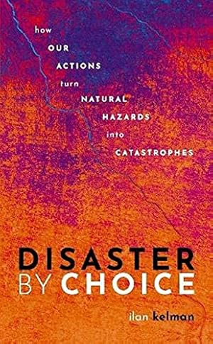 Bild des Verkufers fr Disaster by Choice: How our actions turn natural hazards into catastrophes zum Verkauf von WeBuyBooks