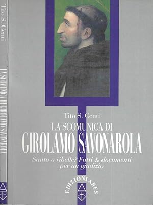 Bild des Verkufers fr La scomunica di Girolamo Savonarola Santo o ribelle? Fatti e documenti per un giudizio zum Verkauf von Biblioteca di Babele