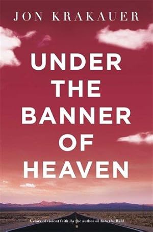 Seller image for Under The Banner of Heaven: A Story of Violent Faith for sale by WeBuyBooks 2