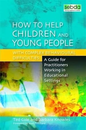 Imagen del vendedor de How to Help Children and Young People with Complex Behavioural Difficulties: A Guide for Practitioners Working in Educational Settings a la venta por WeBuyBooks