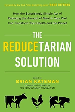 Seller image for The Reducetarian Solution: How the Surprisingly Simple Act of Reducing the Amount of Meat in Your Diet Can Transform Your Health and the Planet for sale by WeBuyBooks