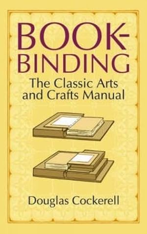 Bild des Verkufers fr Bookbinding: The Classic Arts and Crafts Manual (Dover Crafts: Book Binding & Printing) zum Verkauf von WeBuyBooks