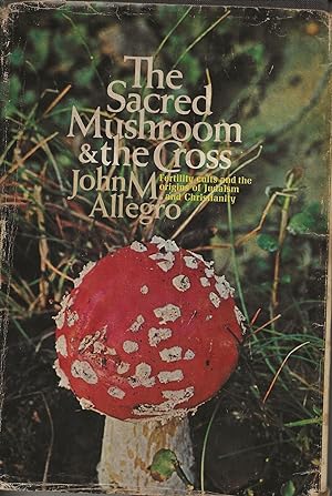 Imagen del vendedor de The Sacred Mushroom and the Cross: Fertility Cults and the Origins of Judaism and Christianity a la venta por Twice Sold Tales, Capitol Hill