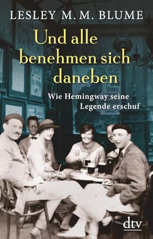 Bild des Verkufers fr Und alle benehmen sich daneben: Wie Hemingway seine Legende erschuf zum Verkauf von Studibuch