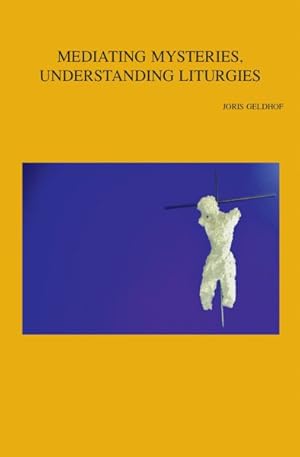 Seller image for Mediating Mysteries, Understanding Liturgies : On Bridging the Gap Between Liturgy and Systematic Theology for sale by GreatBookPrices