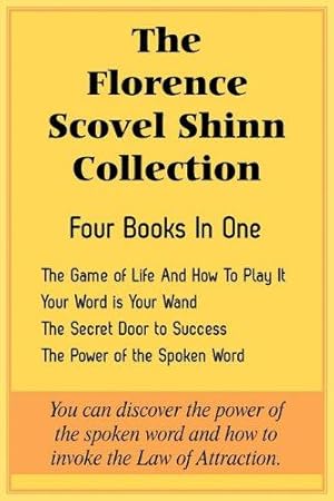 Bild des Verkufers fr The Florence Scovel Shinn Collection: The Game of Life And How To Play It, Your Word is Your Wand, The Secret Door to Success, The Power of the Spoken Word zum Verkauf von WeBuyBooks