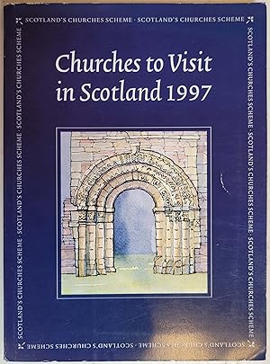 Churches to Visit in Scotland 1997 : The Indispensable Guide to over 300 Abbeys, Churches, and Ot...