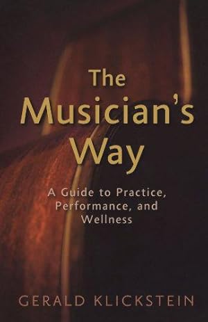 Seller image for The Musician's Way: A Guide to Practice, Performance, and Wellness for sale by WeBuyBooks