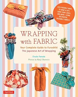 Imagen del vendedor de Wrapping with Fabric: Your Complete Guide to Furoshiki-The Japanese Art of Wrapping a la venta por WeBuyBooks