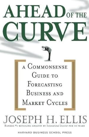 Imagen del vendedor de Ahead of the Curve: A Commonsense Guide to Forecasting Business And Market Cycle a la venta por WeBuyBooks