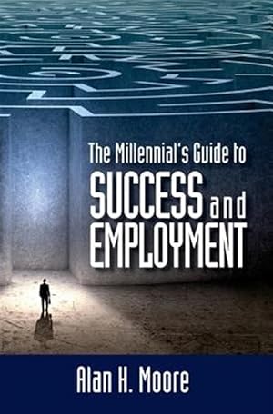 Immagine del venditore per Millennial's Guide to Success and Employment : Millennials Are The Largest Demographic Group In The Country And The Workforce Of The Future. This Book Attempts To Better Connect Millennials With Employers By Dissecting The Mindset Of Each venduto da GreatBookPricesUK