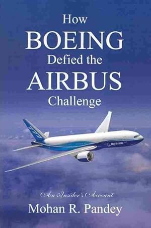 Imagen del vendedor de How Boeing Defied the Airbus Challenge : An Insider's Account a la venta por GreatBookPrices