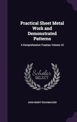 Bild des Verk�ufers f�r Practical Sheet Metal Work and Demonstrated Patterns: A Comprehensive Treatise, Volume 10 zum Verkauf von AHA-BUCH GmbH
