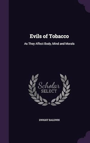 Bild des Verk�ufers f�r Evils of Tobacco : As They Affect Body, Mind and Morals zum Verkauf von AHA-BUCH GmbH