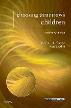 Imagen del vendedor de Choosing Tomorrow's Children : The Ethics of Selective Reproduction a la venta por AHA-BUCH GmbH