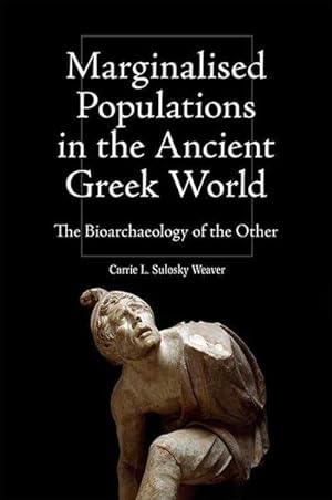 Bild des Verkufers fr Marginalised Populations in the Ancient Greek World : The Bioarchaeology of the Other zum Verkauf von AHA-BUCH GmbH