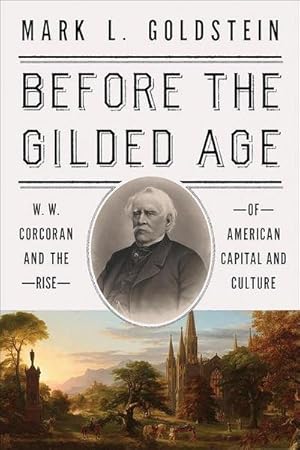 Immagine del venditore per Before the Gilded Age : W. W. Corcoran and the Rise of American Capital and Culture venduto da AHA-BUCH GmbH