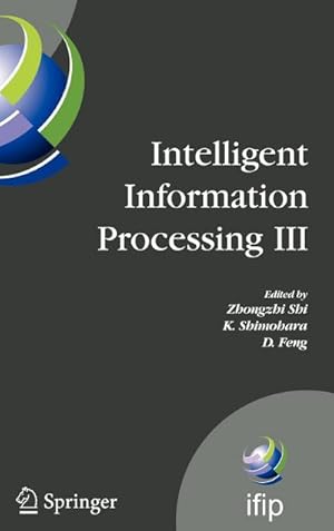 Immagine del venditore per Intelligent Information Processing III : IFIP TC12 International Conference on Intelligent Information Processing (IIP 2006), September 20-23, Adelaide, Australia venduto da AHA-BUCH GmbH