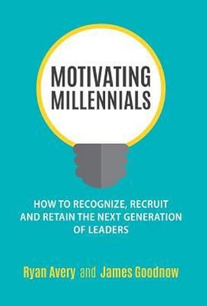 Bild des Verk�ufers f�r Motivating Millennials : How to Recognize, Recruit and Retain The Next Generation of Leaders zum Verkauf von AHA-BUCH GmbH
