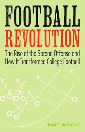 Bild des Verk�ufers f�r Football Revolution : The Rise of the Spread Offense and How It Transformed College Football zum Verkauf von AHA-BUCH GmbH