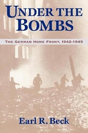 Immagine del venditore per Under the Bombs : The German Home Front, 1942-1945 venduto da AHA-BUCH GmbH