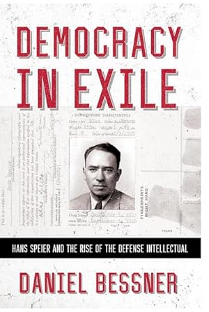 Bild des Verk�ufers f�r Democracy in Exile : Hans Speier and the Rise of the Defense Intellectual zum Verkauf von AHA-BUCH GmbH