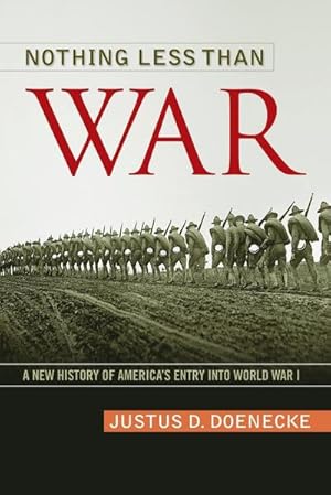 Bild des Verk�ufers f�r Nothing Less Than War : A New History of America's Entry Into World War I zum Verkauf von AHA-BUCH GmbH