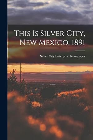 Bild des Verk�ufers f�r This is Silver City, New Mexico, 1891 zum Verkauf von AHA-BUCH GmbH