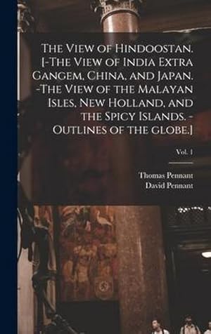 Bild des Verk�ufers f�r The View of Hindoostan. [-The View of India Extra Gangem, China, and Japan. -The View of the Malayan Isles, New Holland, and the Spicy Islands. -Outli zum Verkauf von AHA-BUCH GmbH