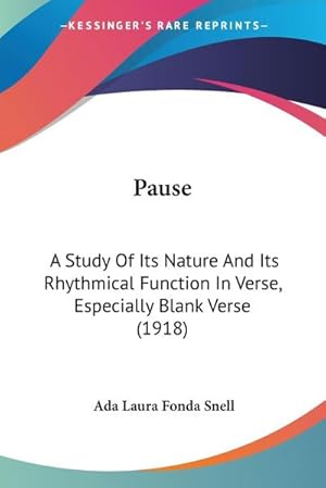 Seller image for Pause : A Study Of Its Nature And Its Rhythmical Function In Verse, Especially Blank Verse (1918) for sale by AHA-BUCH GmbH