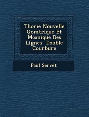 Bild des Verk�ufers f�r Th Orie Nouvelle G Om Trique Et M Canique Des Lignes Double Courbure zum Verkauf von AHA-BUCH GmbH