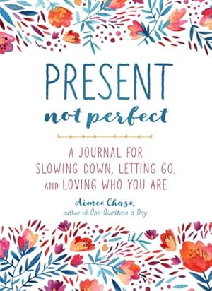 Bild des Verk�ufers f�r Present, Not Perfect : A Journal for Slowing Down, Letting Go, and Loving Who You Are zum Verkauf von AHA-BUCH GmbH